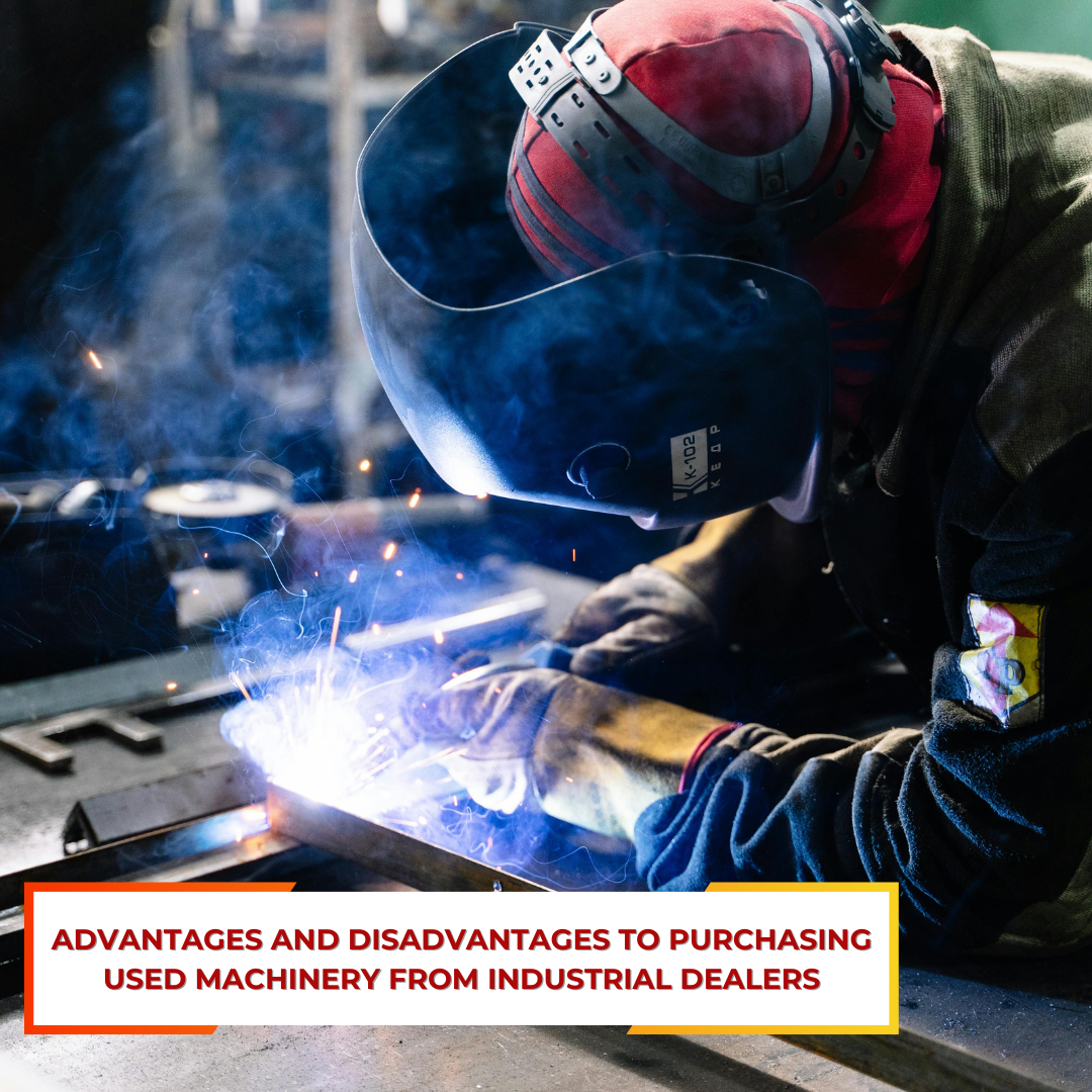 Advantages and Disadvantages To Purchasing Used Machinery From Industrial Dealers