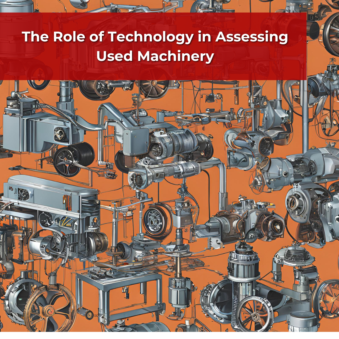 The Role of Technology in Assessing Used Machinery